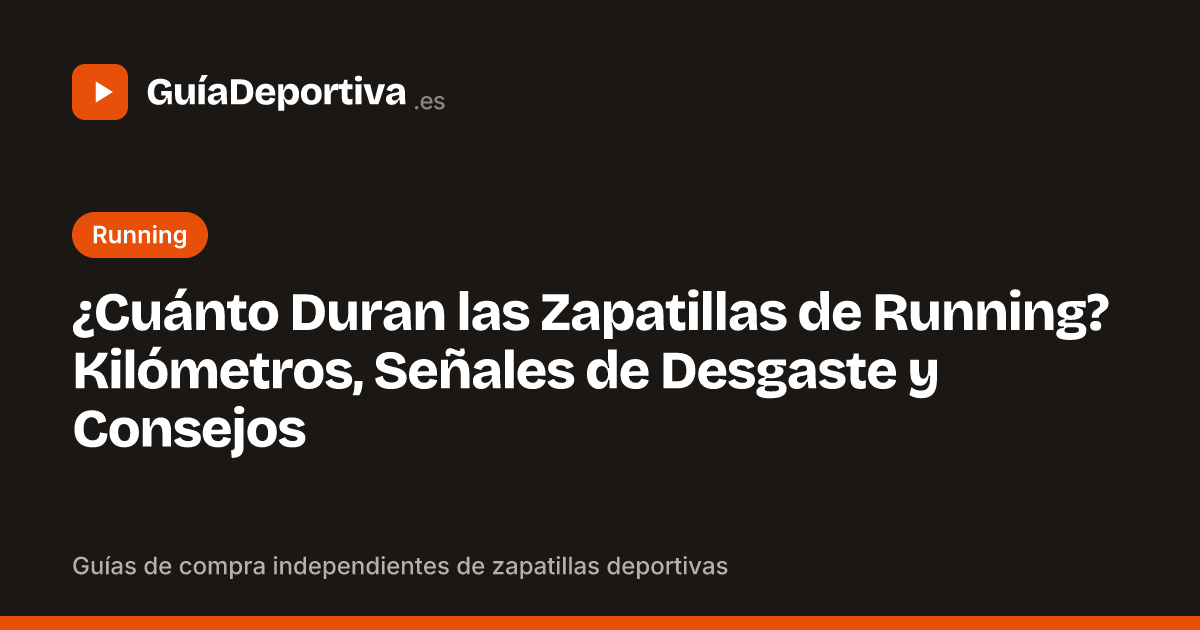 ¿Cuánto Duran las Zapatillas de Running? Kilómetros, Señales de Desgaste y Consejos