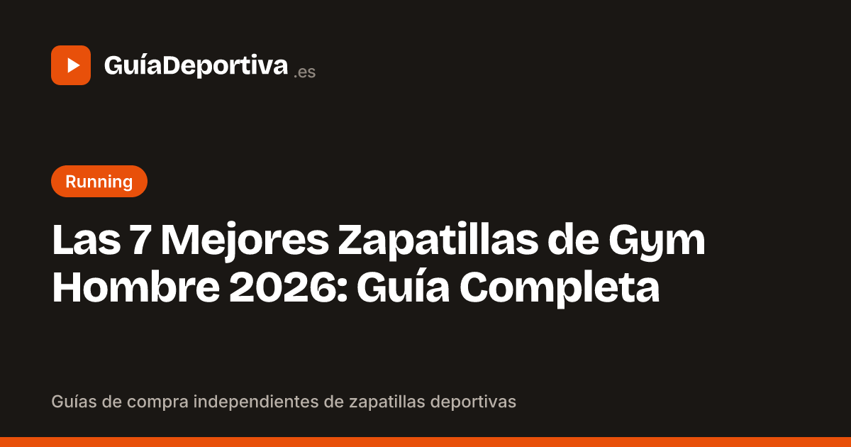 Las 7 Mejores Zapatillas de Gym Hombre 2026: Guía Completa