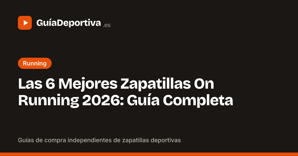 Las 6 Mejores Zapatillas On Running 2026: Guía Completa